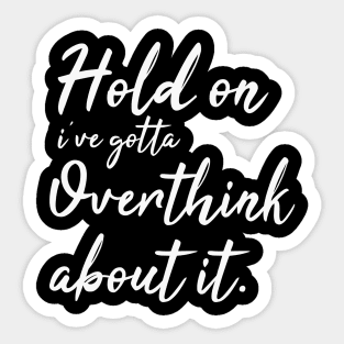 hold on ive gotta overthink about it Sticker